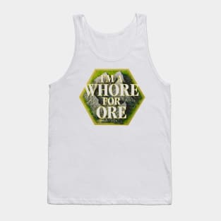 I'm a Whore for Ore Tank Top